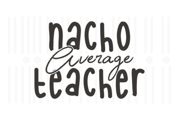 Nacho Average Teacher SVG: An Embroidery Review