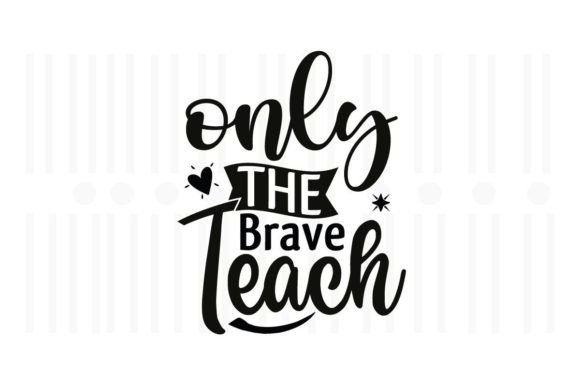 Only the Brave Teach: SVG Quotes for Embroidery